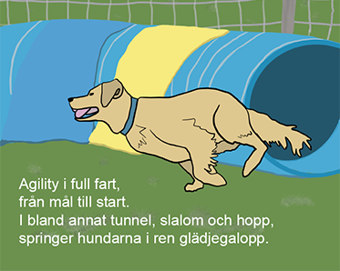 En golden retriever i full fart ut från en agilitytunnel. I bilden finns versen: "Agility i full fart, från mål till start. I bland annat tunnel, slalom och hopp, springer hundarna i ren glädjegalopp.