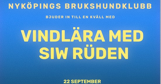 Föreläsning Vindlära med Siw Rüden på Nyköpings Brukshundklubb. Datum 22 september 2026.